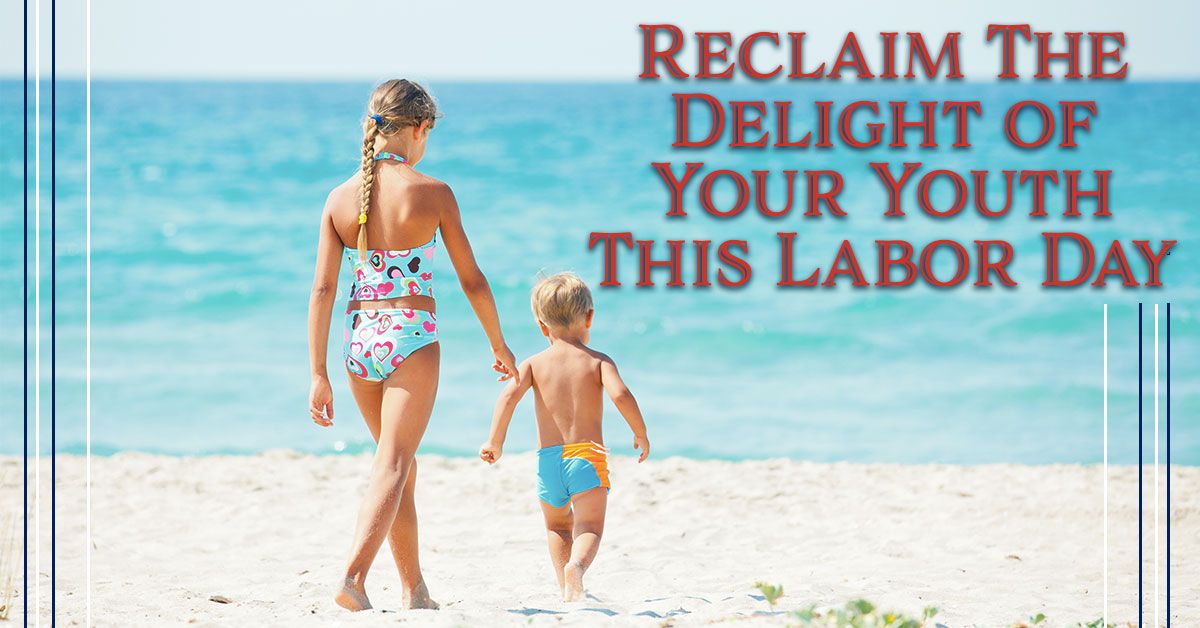 Reclaim The Delight of Your Youth This Labor Day